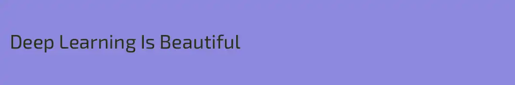 Deep Learning Is Beautiful